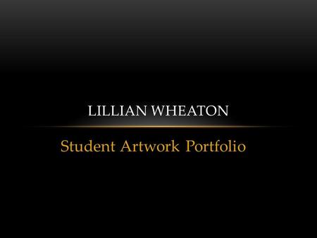 Student Artwork Portfolio LILLIAN WHEATON. 6 TH GRADER IN STUDIO SOFT PASTEL.
