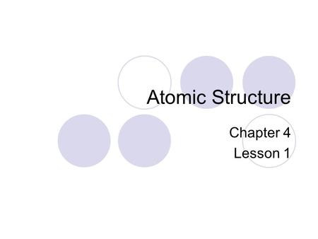 Atomic Structure Chapter 4 Lesson 1. Early Models of the Atom First:  A definition: An atom is the smallest particle of an element that retains its identity.