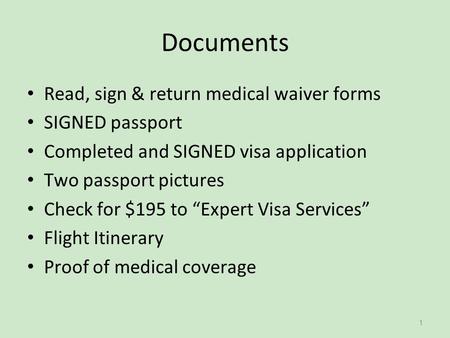 1 Documents Read, sign & return medical waiver forms SIGNED passport Completed and SIGNED visa application Two passport pictures Check for $195 to “Expert.