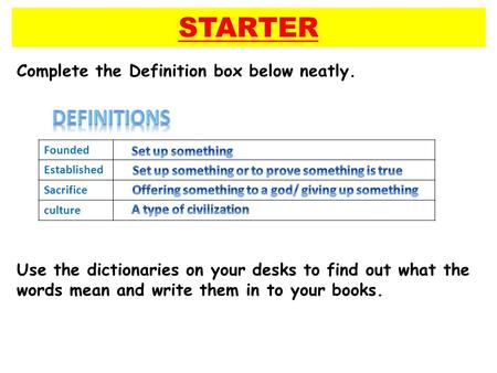 STARTER Complete the Definition box below neatly. Use the dictionaries on your desks to find out what the words mean and write them in to your books.
