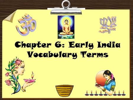 Chapter 6: Early India Vocabulary Terms. 1. Subcontinent – Large landmass that is part of a continent but distinct from it. 2. Monsoon – Strong wind that.