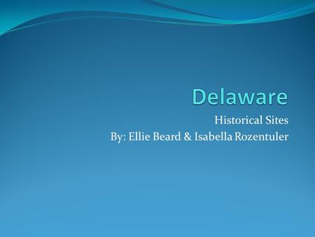 Historical Sites By: Ellie Beard & Isabella Rozentuler.