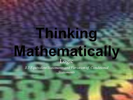 Thinking Mathematically Logic 3.5 Equivalent Statements and Variation of Conditional Statements.