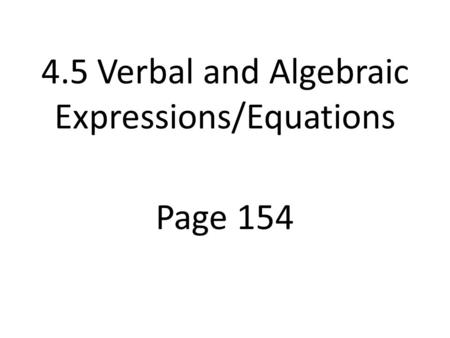 Page 154 4.5 Verbal and Algebraic Expressions/Equations.