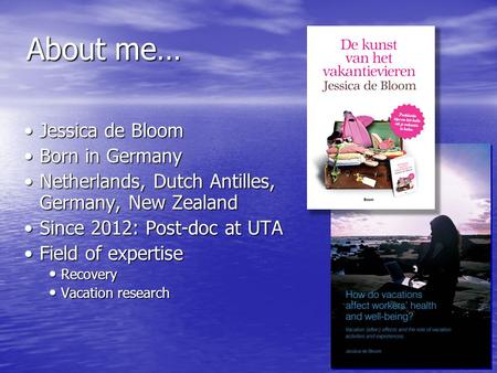 About me… Jessica de BloomJessica de Bloom Born in GermanyBorn in Germany Netherlands, Dutch Antilles, Germany, New ZealandNetherlands, Dutch Antilles,