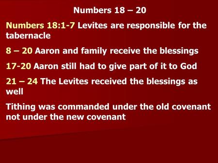 Numbers 18 – 20 Numbers 18:1-7 Levites are responsible for the tabernacle 8 – 20 Aaron and family receive the blessings 17-20 Aaron still had to give part.