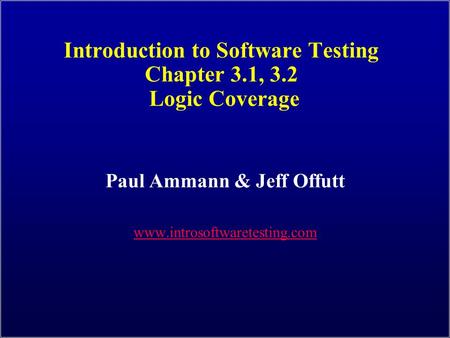 Introduction to Software Testing Chapter 3.1, 3.2 Logic Coverage Paul Ammann & Jeff Offutt www.introsoftwaretesting.com.