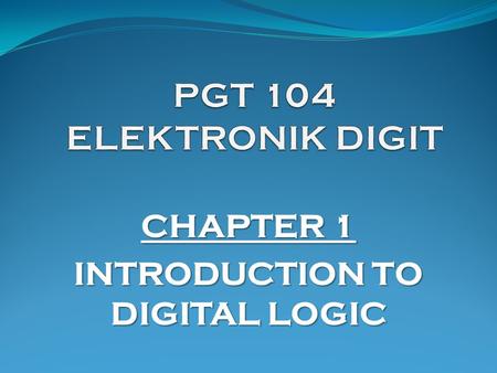 CHAPTER 1 INTRODUCTION TO DIGITAL LOGIC
