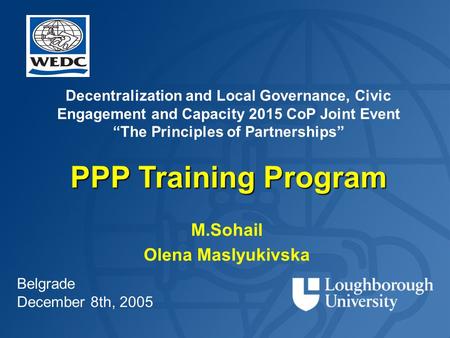Decentralization and Local Governance, Civic Engagement and Capacity 2015 CoP Joint Event “The Principles of Partnerships” PPP Training Program M.Sohail.