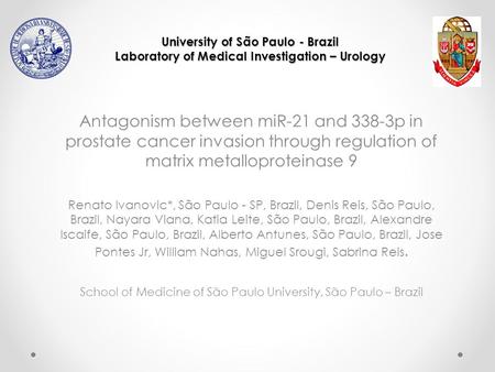 University of São Paulo - Brazil Laboratory of Medical Investigation – Urology Antagonism between miR-21 and 338-3p in prostate cancer invasion through.