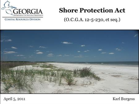 Shore Protection Act (O.C.G.A. 12-5-230, et seq.) Karl BurgessApril 5, 2011 Photo of Choice.