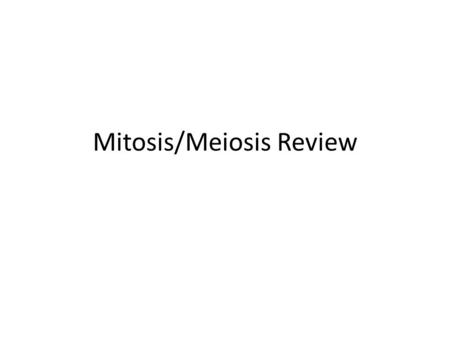 Mitosis/Meiosis Review