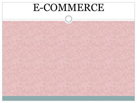 E-COMMERCE. Definition of E-commerce It is the purchasing, selling and exchanging of goods and services over computer networks through which transactions.