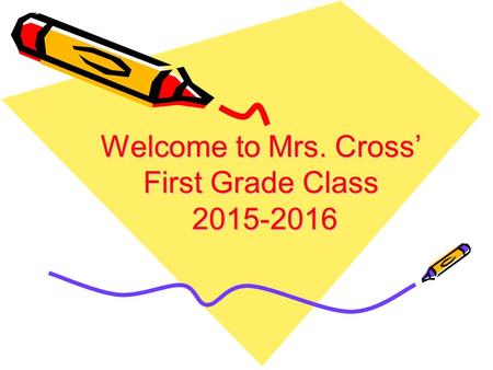 Welcome to Mrs. Cross’ First Grade Class 2015-2016.