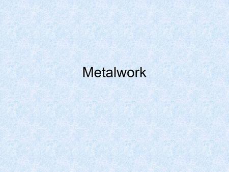 Metalwork. Information about Metalwork Quick Facts Metalwork is a Three Year Course. It ends with the Junior Certificate Exam in 3rd Yr. There is a Higher.