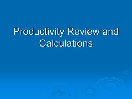 Productivity Review and Calculations. Recap of Definitions! Key termDefinition ProductivityThe total gain in energy of the producers. Primary ProductivityThe.