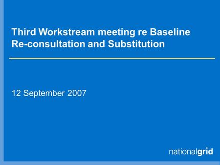Third Workstream meeting re Baseline Re-consultation and Substitution 12 September 2007.