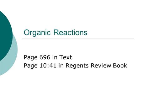 Organic Reactions Page 696 in Text Page 10:41 in Regents Review Book.