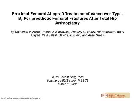 Proximal Femoral Allograft Treatment of Vancouver Type-B3 Periprosthetic Femoral Fractures After Total Hip Arthroplasty by Catherine F. Kellett, Petros.