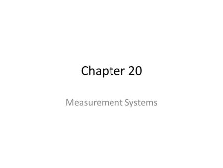 Chapter 20 Measurement Systems. Objectives Define and describe measurement methods for both continuous and discrete data. Use various analytical methods.