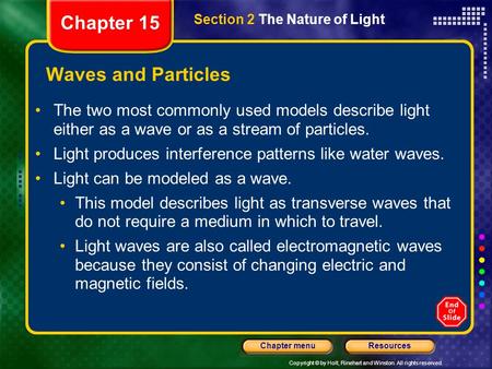 Copyright © by Holt, Rinehart and Winston. All rights reserved. ResourcesChapter menu Waves and Particles The two most commonly used models describe light.