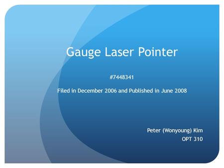 Gauge Laser Pointer #7448341 Filed in December 2006 and Published in June 2008 Peter (Wonyoung) Kim OPT 310.