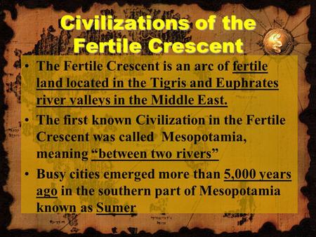 Civilizations of the Fertile Crescent The Fertile Crescent is an arc of fertile land located in the Tigris and Euphrates river valleys in the Middle East.