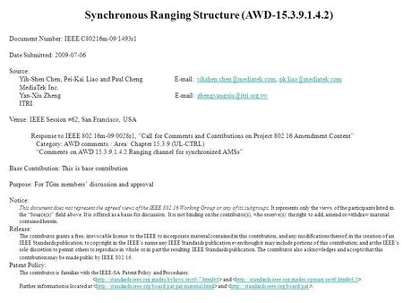 Synchronous Ranging Structure (AWD-15.3.9.1.4.2) Document Number: IEEE C80216m-09/1493r1 Date Submitted: 2009-07-06 Source: Yih-Shen Chen, Pei-Kai Liao.