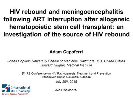 HIV rebound and meningoencephalitis following ART interruption after allogeneic hematopoietic stem cell transplant: an investigation of the source of HIV.