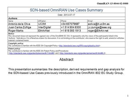 OmniRAN-13-0044-02-0000 1 SDN-based OmniRAN Use Cases Summary Date: 2013-07-17 Authors: NameAffiliationPhone Antonio de la OlivaUC3M+34