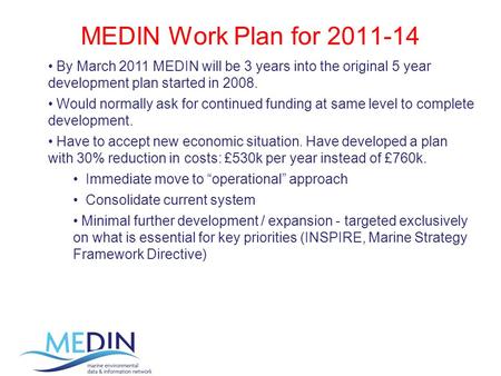 MEDIN Work Plan for 2011-14 By March 2011 MEDIN will be 3 years into the original 5 year development plan started in 2008. Would normally ask for continued.
