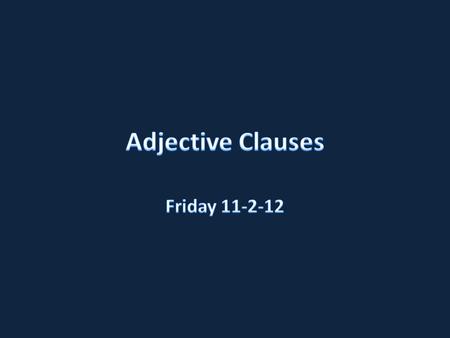 1. Is a subordinate clause 2. Modifies a noun or pronoun in the main clause 3. It comes right after the word it modifies.