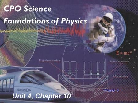 Unit 4, Chapter 10 CPO Science Foundations of Physics Chapter 9.