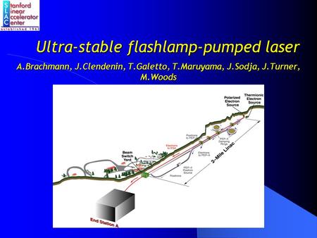 Ultra-stable flashlamp-pumped laser A.Brachmann, J.Clendenin, T.Galetto, T.Maruyama, J.Sodja, J.Turner, M.Woods.
