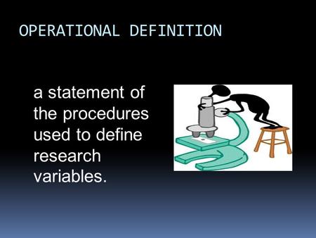OPERATIONAL DEFINITION a statement of the procedures used to define research variables.