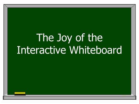 The Joy of the Interactive Whiteboard Why it’s great….  You can direct the students’ attention  It’s ‘active’ & they like using it  It doesn’t take.