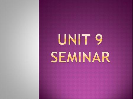 1. Seminar Discussion 2. Unit 9 Review 3. Questions.