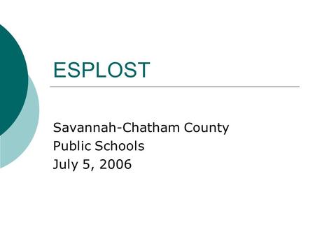 ESPLOST Savannah-Chatham County Public Schools July 5, 2006.