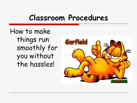 Classroom Procedures How to make things run smoothly for you without the hassles!