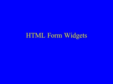 HTML Form Widgets. Review: HTML Forms HTML forms are used to create web pages that accept user input Forms allow the user to communicate information back.