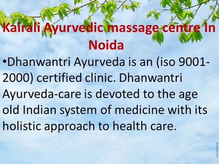 Kairali Ayurvedic massage centre In Noida Dhanwantri Ayurveda is an (iso 9001- 2000) certified clinic. Dhanwantri Ayurveda-care is devoted to the age old.