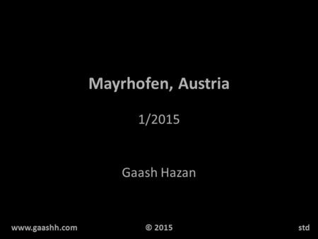 Mayrhofen, Austria 1/2015 Gaash Hazan www.gaashh.comstd© 2015.