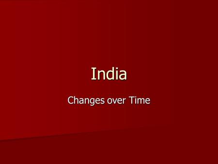 India Changes over Time Europeans Arrive Portugal controlled India for years because they wanted to control the spice trade Portugal controlled India.