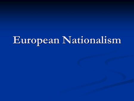 European Nationalism. E.Q. 2: How did nationalism affect Europe? Key Terms: German Confederation, Otto von Bismarck, Wilhelm I, Kaiser, Second Reich,