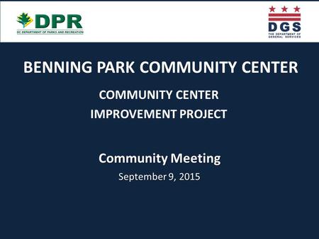 Community Meeting September 9, 2015 COMMUNITY CENTER IMPROVEMENT PROJECT BENNING PARK COMMUNITY CENTER.