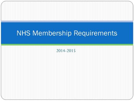 2014-2015 NHS Membership Requirements. GPA Requirement Maintain a GPA of 3.5 or higher Your GPA will be checked at the end of the Fall Semester If you.