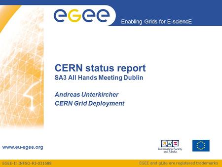 EGEE-II INFSO-RI-031688 Enabling Grids for E-sciencE www.eu-egee.org EGEE and gLite are registered trademarks CERN status report SA3 All Hands Meeting.