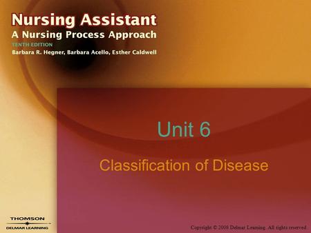 Copyright © 2008 Delmar Learning. All rights reserved. Unit 6 Classification of Disease.