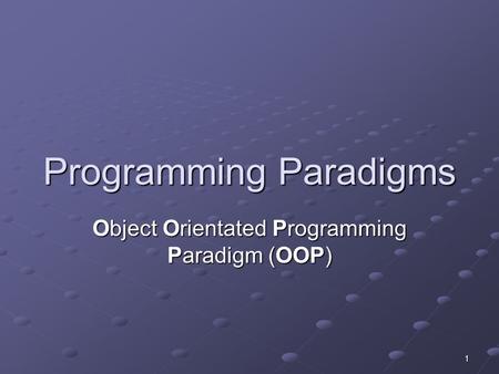 1 Programming Paradigms Object Orientated Programming Paradigm (OOP)