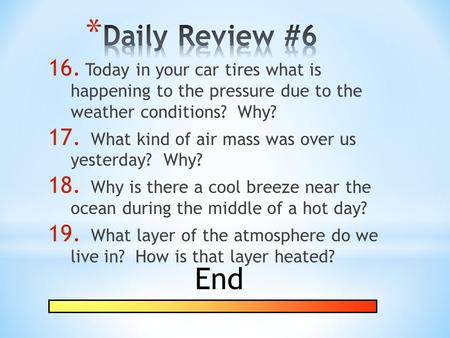 16. Today in your car tires what is happening to the pressure due to the weather conditions? Why? 17. What kind of air mass was over us yesterday? Why?